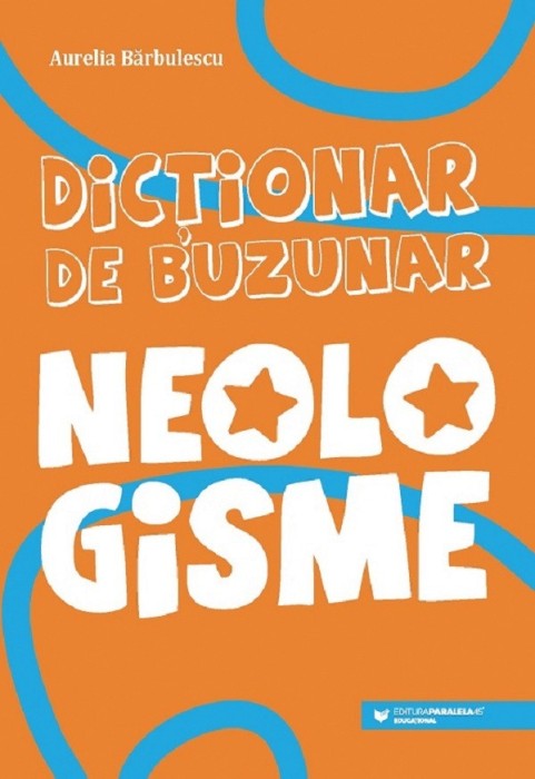 Dictionar De Buzunar. Neologisme, Aurelia Barbulescu - Editura Paralela 45