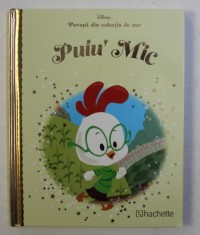 POVESTI DIN COLECTIA DE AUR , VOLUMUL 12 - PUIU &#039; MIC , SERIA DISNEY , 2018