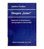 Andrei Corbea - Despre &bdquo;teme&rdquo; - Explorari in dimensiunea ant