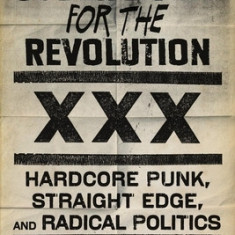 Sober Living for the Revolution: Hardcore Punk, Straight Edge, and Radical Politics