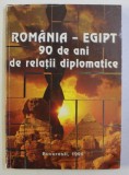 ROMANIA - EGIPT 90 DE ANI DE RELATII DIPLOMATICE - CULEGERE DE DOCUMENTE , editie de GHEORGHE TARLESCU ...NICULAE NICOLESCU , 1996 * DEDICATIE