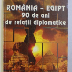 ROMANIA - EGIPT 90 DE ANI DE RELATII DIPLOMATICE - CULEGERE DE DOCUMENTE , editie de GHEORGHE TARLESCU ...NICULAE NICOLESCU , 1996 * DEDICATIE