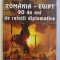 ROMANIA - EGIPT 90 DE ANI DE RELATII DIPLOMATICE - CULEGERE DE DOCUMENTE , editie de GHEORGHE TARLESCU ...NICULAE NICOLESCU , 1996 * DEDICATIE