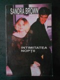 SANDRA BROWN - INTIMITATEA NOPTII