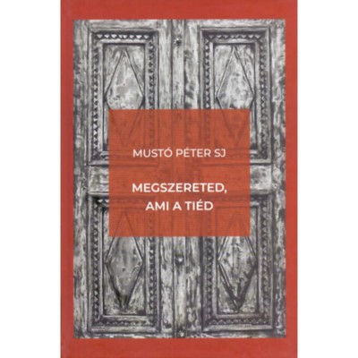 Megszereted, ami a ti&amp;eacute;d - Must&amp;oacute; P&amp;eacute;ter SJ foto