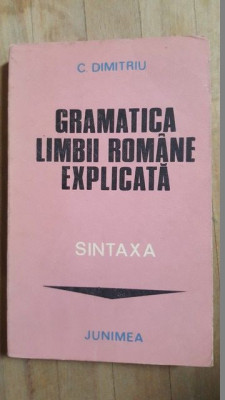 Gramatica limbii romane explicata. Sintaxa- C.Dimitriu foto