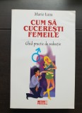 Cum să cucerești femeile. Ghid practic de seducție - Mario Luna