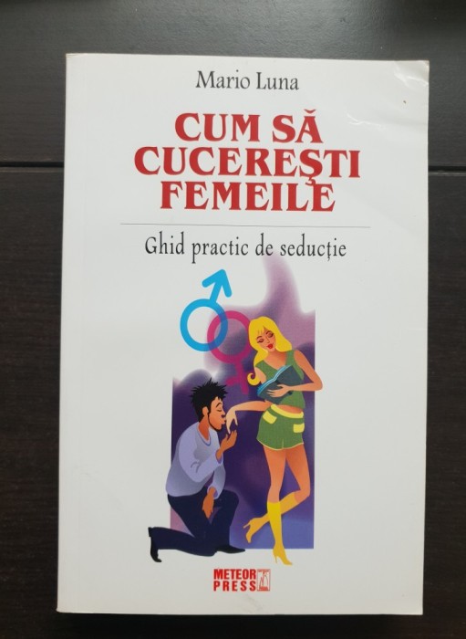 Cum să cucerești femeile. Ghid practic de seducție - Mario Luna