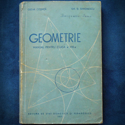 GEOMETRIE - MANUAL PENTRU CLASA A VIII-A - CEZAR COSNITA 1957 foto
