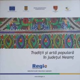 TRADITII SI ARTA POPULARA IN JUDETUL NEAMT-MINISTERUL DEZVOLTARII REGIONALE SI ADMINISTRATIEI PUBLICE-238734