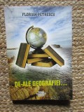 DE - ALE GEOGRAFIEI ... de FLORIAN PETRESCU , 2008 CU DEDICATIE SI AUTOGRAF