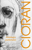 Antologia portretului - Paperback - Emil Cioran - Humanitas