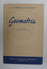 GEOMETRIA , MANUAL PENTRU CLASA A IX -A de GH. D . SIMIONESCU si CEZAR COSNITA , 1961 foto