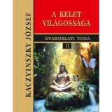 Kelet vil&aacute;goss&aacute;ga - Gyakorlati Yoga II. - Kaczvinszky J&oacute;zsef