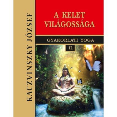Kelet vil&amp;aacute;goss&amp;aacute;ga - Gyakorlati Yoga II. - Kaczvinszky J&amp;oacute;zsef foto