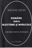 Nicolae Grosu - Romanii, intre blesteme si miracole. O abordare