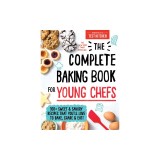 The Complete Baking Book for Young Chefs