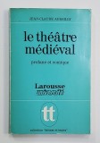 Le theatre medieval Profane et comique / Jean-Claude Aubailly