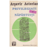 Arsavir Acterian - Privilegiati si napastuiti - 121376