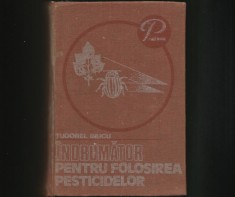 &Icirc;NDRUMĂTOR PENTRU FOLOSIREA PESTICIDELOR - TUDOREL BAICU - PRACTICUM