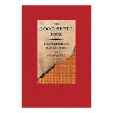 The Good Spell Book: Love Charms, Magical Cures, A(...)