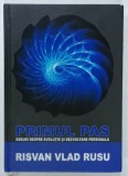PRIMUL PAS , ESEURI DESPRE EVOLUTIE SI DEZVOLTARE PERSONALA de RISVAN VLAD RUSU , 2014 , DEDICATIE *