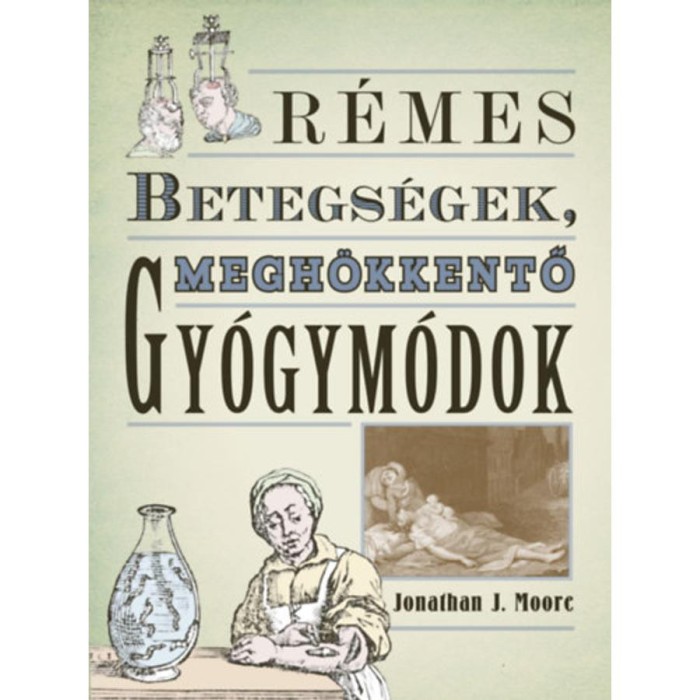 R&eacute;mes betegs&eacute;gek, megh&ouml;kkentő gy&oacute;gym&oacute;dok - Jonathan J. Moore