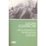 Lucian Costache - Mihai Eminescu. Eseuri deschise. Chipul de aer si chipul de lut - 136768