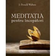 Meditatia pentru incepatori - J. Donald Walters foto