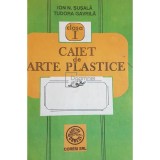 Ion N. Susala - Caiet de arte plastice, clasa I (Editia: 1992)