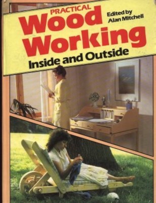 Alan Mitchell ( editor ) - Practical Wood Working. Inside and Outside foto