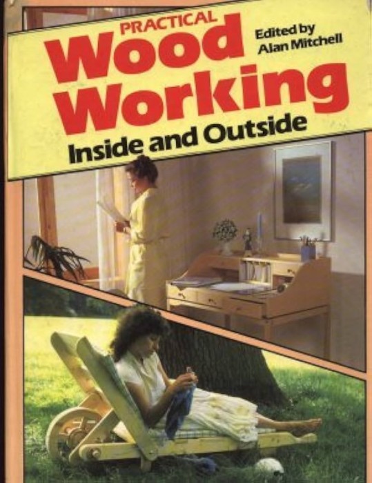 Alan Mitchell ( editor ) - Practical Wood Working. Inside and Outside