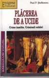 Paul P. Stefanescu - Placerea de a ucide. Crime insolite și criminali celebri