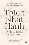 Thich Nhat Hanh. O viata traita constient - Celine Chadelat, Bernard Baudouin