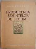 Producerea Semintelor de Legume - M. Bulboaca - Carte Agronomie