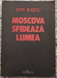 Moscova sfideaza lumea - Ion Ratiu