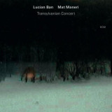 Transylvanian Concert | Lucian Ban, Mat Maneri, ECM Records