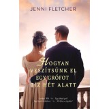 Hogyan vesz&iacute;ts&uuml;nk el egy gr&oacute;fot t&iacute;z h&eacute;t alatt - (K&uuml;l&ouml;nleges kiad&aacute;s) - Jenny Fletcher