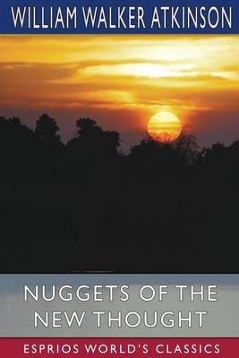 Nuggets of the New Thought (Esprios Classics): Several Things That Have Helped People foto