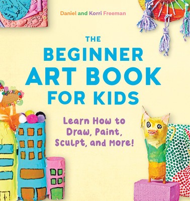 The Beginner Art Book for Kids: Learn How to Draw, Paint, Sculpt, and More! foto