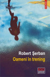 Oameni &icirc;n trening - Paperback - Robert Şerban - Polirom