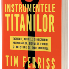 Instrumentele titanilor | Timothy Ferriss
