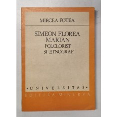 SIMEON FLOREA MARIAN, FOCLORIST SI ETNOGRAF de MIRCEA FOTEA, 1987