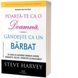 Poarta-te ca o doamna, gandeste ca un barbat. Ce cred cu adevarat barbatii despre dragoste, relatii, intimitate si angajament. Editia a 3-a - Steve Ha