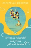 Fericiți cei vulnerabili, căci prin ei pătrunde lumina - Paperback brosat - Raph&auml;elle Giordano - Univers