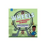 Wheels Make the World Go Round: Simple Machines for Kids