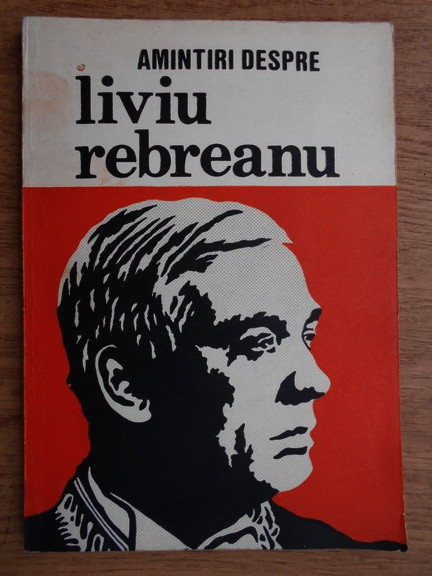Ion Popescu-Sireteanu (antol. ) - Amintiri despre Liviu Rebreanu
