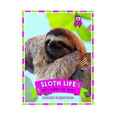 Sloth Life : Don't Hurry, Be Happy