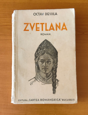 Octav Dessila - Zvetlana (Ed. Cartea Rom&amp;acirc;nească - 1936) foto