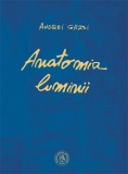 Anatomia luminii - Andrei Gazsi - Editura Școala Ardeleană